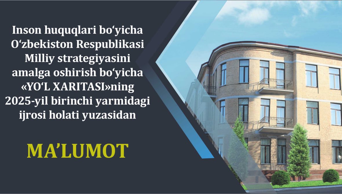Information on the implementation status of the “Roadmap” for the National Human Rights Strategy of the Republic of Uzbekistan for the first half of 2025