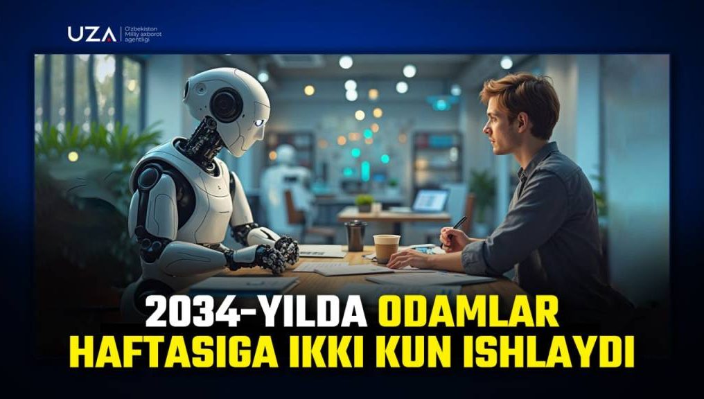2034 йилда одамлар ҳафтасига икки кун ишлайди