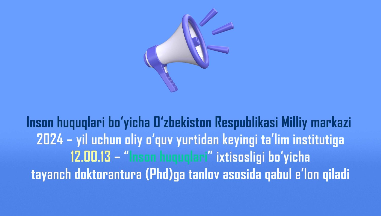 Национальный центр Республики Узбекистан по правам человека объявляет прием в Институт послевузовского образования на 2024 год на конкурсной основе в базовую докторантуру (Phd) по специальности 12.00.13 – “Права человека”