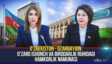 O‘zbekiston – Ozarbayjon: O‘zaro ishonch va birodarlik ruhidagi hamkorlik namunasi