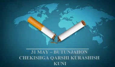   31 МАЙ – БУТУНЖАҲОН ЧEКИШГА ҚАРШИ КУРАШИШ КУНИ: СОҒЛИҚ ЭНГ КАТТА БОЙЛИК